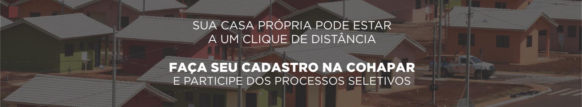 Sua casa própria pode estar a um clique de distância, cadastre-se na cohapar e participe dos processos seletivos