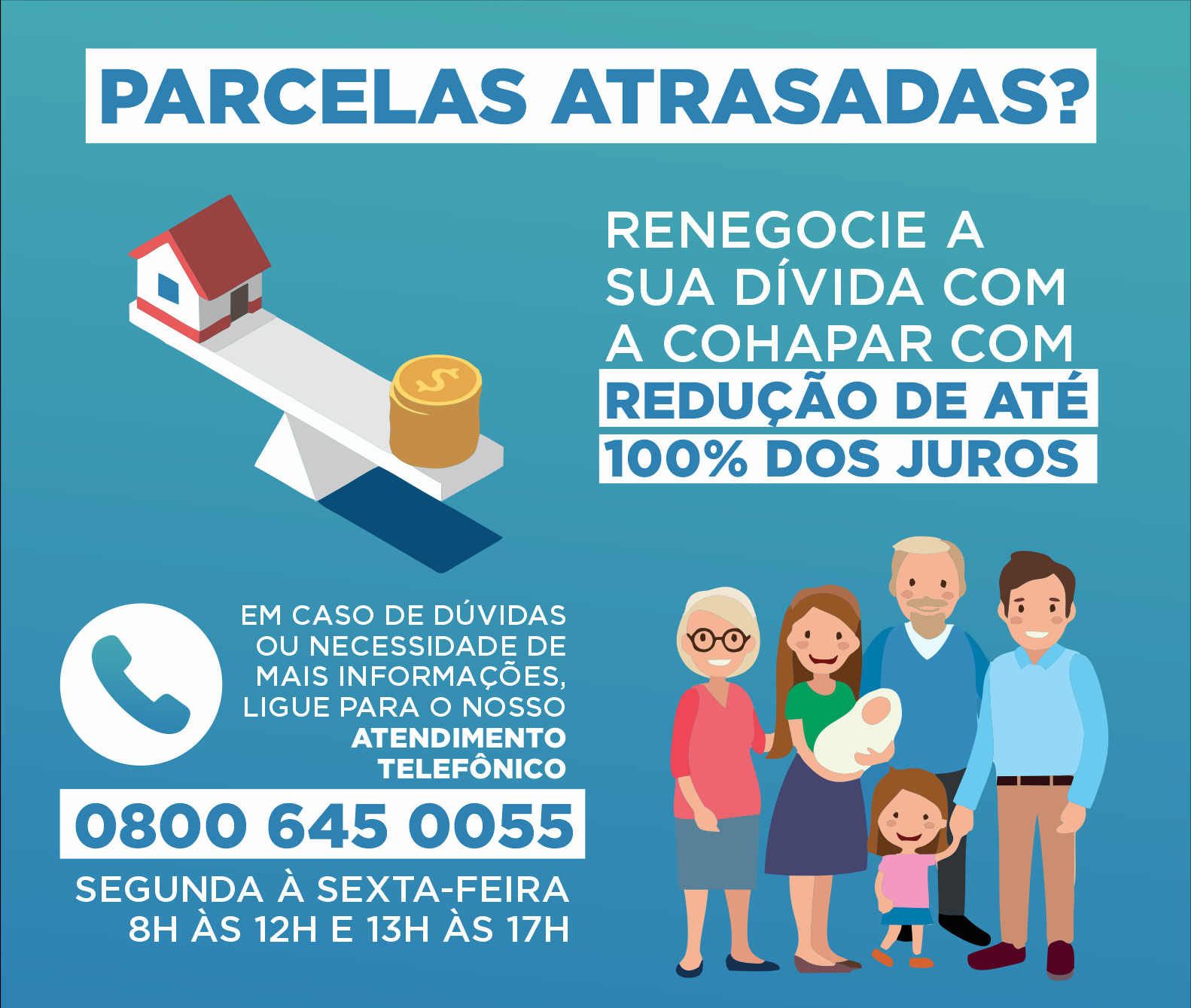 Renegocia sua dívida com a Cohapar. Ligue 0800 645 0055