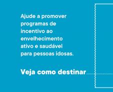 Governo do Estado lança campanha para destinar parte do imposto de renda aos cuidados de pessoas idosas